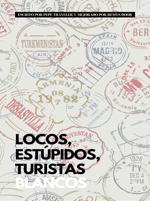 Title details for Locos, Estúpidos, Turistas Blancos by Pepe Traveler - Available